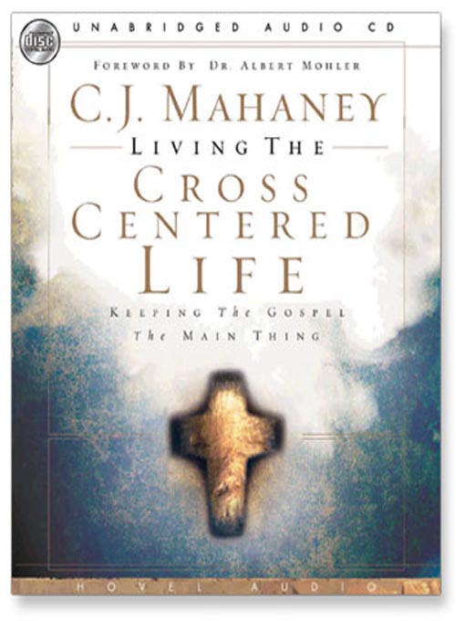 Title details for Living the Cross Centered Life by C.J. Mahaney - Available